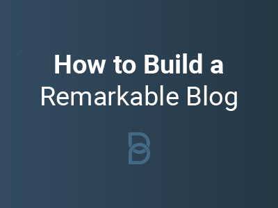 How to Build a Remarkable Blog