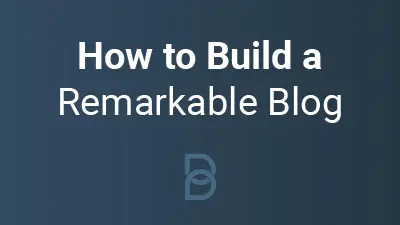 How to Build a Remarkable Blog